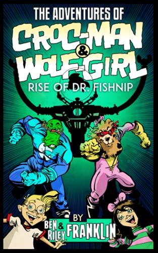 Stock image for The Adventures of Croc-Man and Wolf-Girl: Rise of Dr. Fishnip for sale by AwesomeBooks