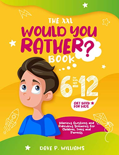 9798728359609: The XXL Would You Rather Book for Kids Age 6-12: Hilarious Questions and Ridiculous Scenarios for Children, Teens and Parents - (Gift Book for Kids)