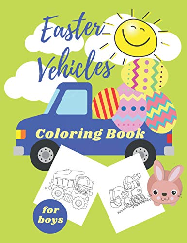 Beispielbild fr Easter Vehicles Coloring Book for Boys: Happy Easter For Kids Ages 4-8, Boys and Girls, Pages with Tractor, Digger, Truck, Cars, Bunny, Eggs zum Verkauf von GreatBookPrices