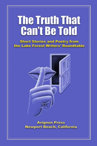 Imagen de archivo de The Truth That Can't Be Told: Short Stories and Poetry from the Lake Forest Writers' Roundtable (The Truth That Can't Be Told Short Story and Poetry Anthologies) a la venta por ALLBOOKS1