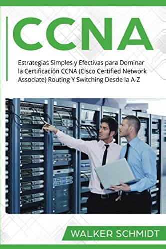 Beispielbild fr CCNA: Estrategias Simples y Efectivas para Dominar la Certificacin CCNA (Cisco Certified Network Associate) Routing Y Switching Desde la A-Z (Libro ... Book Version) (CCNA (Spanish edition)) zum Verkauf von Ria Christie Collections
