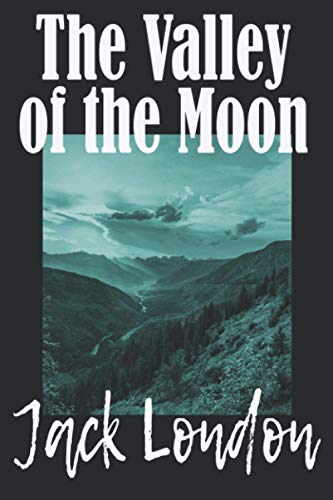 Stock image for THE VALLEY OF THE MOON by JACK LONDON Freshly formatted, yet true to the classic A new edition of one of Jack London's classics Three books in one volume for sale by PBShop.store US