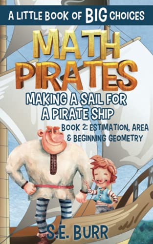 Stock image for Making a Sail for a Pirate Ship: Estimation, Area, and Beginning Geometry: A Little Book of BIG Choices: 2 (Math Pirates) for sale by Chiron Media