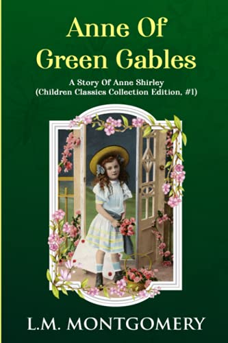 Imagen de archivo de Anne Of Green Gables: L.M. Montgomery: A Story Of Anne Shirley (Children Classics Collection Edition, #1) a la venta por HPB-Ruby