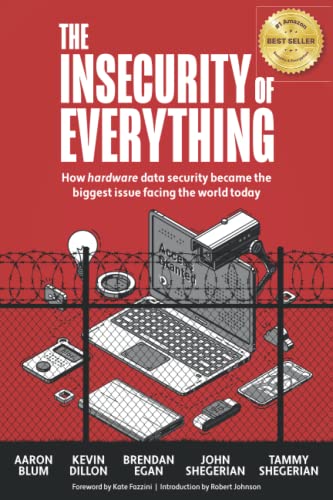 Beispielbild fr The Insecurity of Everything : How Hardware Data Security Is Becoming the Most Important Topic in the World zum Verkauf von Better World Books