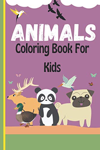 Imagen de archivo de Animals Coloring Book For Kids 40 Unique, Beautiful pictures made of birds, lions, tigers and other animals around the world, for ages from 4 to 8 years a la venta por PBShop.store US