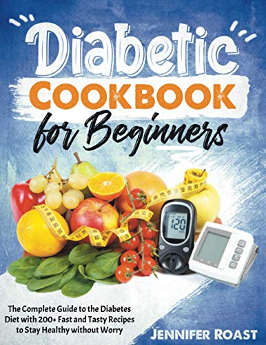 Stock image for Diabetic Cookbook for Beginners: The Complete Guide to the Diabetes Diet with 200+ Fast and Tasty Recipes to Stay Healthy without Worry for sale by GreatBookPrices