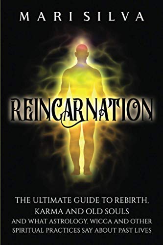 Stock image for Reincarnation: The Ultimate Guide to Rebirth, Karma and Old Souls and What Astrology, Wicca and Other Spiritual Practices Say About Past Lives (Spiritual Philosophies) for sale by Zoom Books Company