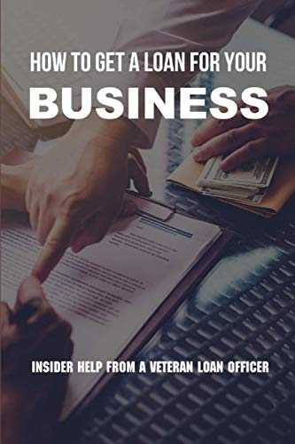 Beispielbild fr How To Get A Loan For Your Business: Insider Help From A Veteran Loan Officer: Business Loan Repayment Calculator zum Verkauf von GreatBookPrices