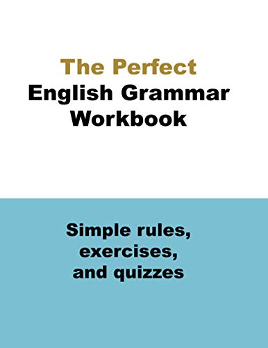 9798729393206: The Perfect English Grammar Workbook Simple rules, exercises, and quizzes: The English Grammar Workbook, 248 pages
