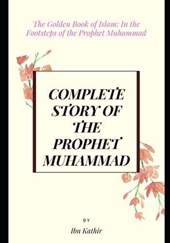 Beispielbild fr Complete Story of the Prophet Muhammad: The Golden Book of Islam: In the Footsteps of the Prophet Muhammad zum Verkauf von GreatBookPrices