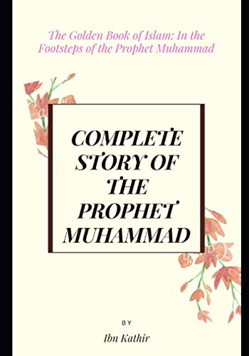 Stock image for Complete Story of the Prophet Muhammad: The Golden Book of Islam: In the Footsteps of the Prophet Muhammad for sale by GreatBookPrices