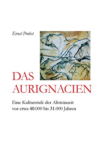 Stock image for Das Aurignacien: Eine Kulturstufe der Altsteinzeit vor etwa 40.000 bis 31.000 Jahren (German Edition) for sale by Ria Christie Collections