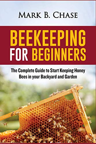9798729708710: Beekeeping for Beginners: The Complete Guide to Start Keeping Honey Bees in your Backyard and Garden