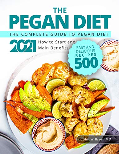 Imagen de archivo de The Pegan Diet: The Complete Guide to Pegan Diet 2021: How to Start and Main Benefits | Easy and Delicious Recipes 500 a la venta por HPB-Emerald