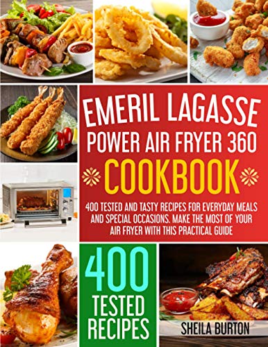 9798729847051: Emeril Lagasse Power Air Fryer 360 Cookbook: 400 Tested and Tasty Recipes for Everyday Meals and Special Occasions. Make the Most of Your Air Fryer with this Practical Guide