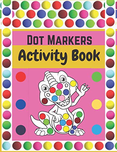 Stock image for Dot Markers Activity Book: Dinosaurs: BIG DOTS - Dot Coloring Books For Toddlers - Paint Daubers Marker Art Creative Kids Activity Book for sale by GreatBookPrices