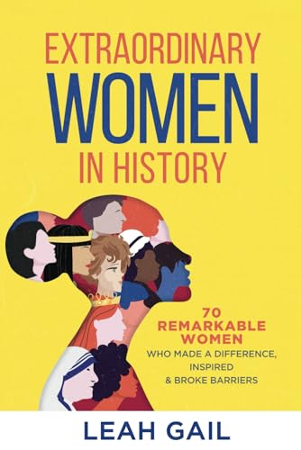 Stock image for Extraordinary Women In History: 70 Remarkable Women Who Made a Difference, Inspired & Broke Barriers for sale by AwesomeBooks
