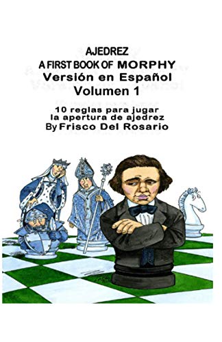 Stock image for Ajedrez A First Book Of Morphy Volumen 1: 10 reglas para jugar la apertura de ajedrez for sale by Ria Christie Collections