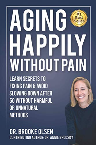 9798730362697: Aging Happily Without Pain: Learn Secrets To Fixing Pain & Avoid Slowing Down After 50 Without Harmful Or Unnatural Methods