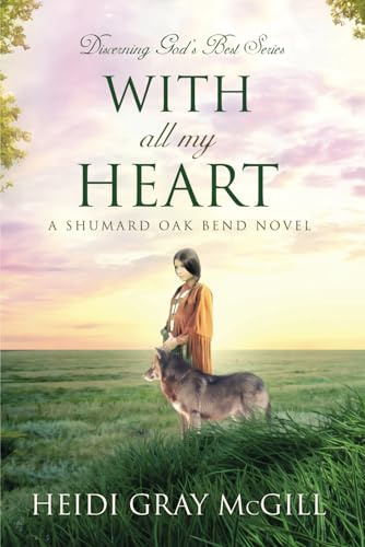 Stock image for With All My Heart: A Shumard Oak Bend Novel (Discerning Gods Best) for sale by Austin Goodwill 1101