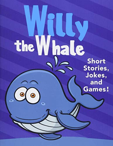 Stock image for Willy the Whale Short Stories, Games, and Jokes!: (Fun Time Reader Book For Preschool Kids, Young Kids Ages from 3-10) for sale by GreatBookPrices