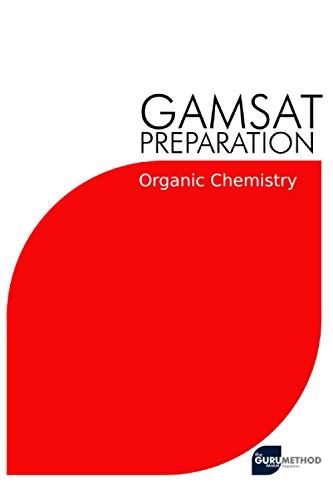 Beispielbild fr GAMSAT Preparation Organic Chemistry: Efficient Methods, Detailed Techniques, Proven Strategies, and GAMSAT Style Questions for GAMSAT Organic Chemistry Section (GAMSAT preparation - The Guru Method) zum Verkauf von Ria Christie Collections