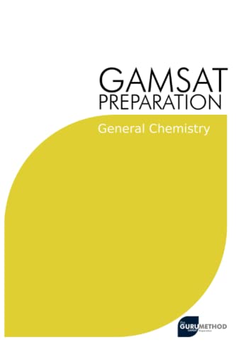 Beispielbild fr GAMSAT Preparation General Chemistry: Efficient Methods, Detailed Techniques, Proven Strategies, and GAMSAT Style Questions for GAMSAT General Chemistry Section (GAMSAT preparation - The Guru Method) zum Verkauf von Ria Christie Collections