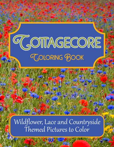 Stock image for Cottagecore Coloring Book Wildflower, Lace and Countryside Themed Pictures to Color for sale by PBShop.store US