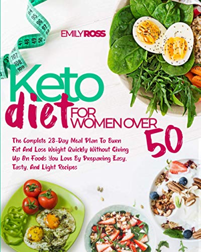 9798731388726: Keto Diet For Women Over 50: The Complete 28-Day Meal Plan To Burn Fat And Lose Weight Quickly Without Giving Up On Foods You Love By Preparing Easy, Tasty, And Light Recipes