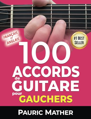 100 Accords De Guitare Pour Gauchers: Pour Débutants Et Les  Perfectionnistes (Rendre la guitare simple - à apprendre et à jouer)  (French Edition) - Mather, Pauric: 9798731413589 - AbeBooks
