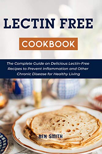 Imagen de archivo de Lectin Free Cookbook: The Complete Guide on Delicious Lectin-Free Recipes to Prevent Inflammation and Other Chronic Disease for Healthy Living a la venta por HPB-Ruby