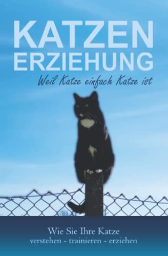 Beispielbild fr Katzenerziehung weil Katze einfach Katze ist: Wie Sie Ihre Katze verstehen ? trainieren - erziehen | Katzen Buch zum Verkauf von medimops