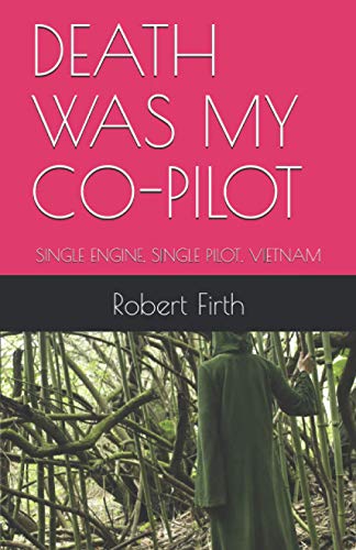 Stock image for DEATH WAS MY CO-PILOT: SINGLE ENGINE, SINGLE PILOT, VIETNAM for sale by The Maryland Book Bank