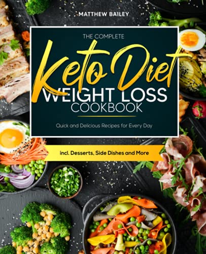 Stock image for The Complete Keto Diet Weight Loss Cookbook: Quick and Delicious Recipes for Every Day incl. Desserts, Side Dishes and More for sale by AwesomeBooks
