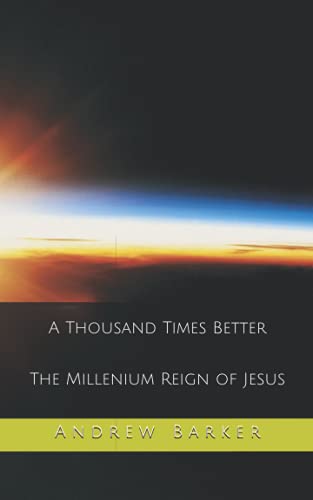 Imagen de archivo de A Thousand Times Better The Millenium Reign of Jesus a la venta por PBShop.store US