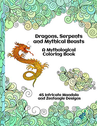 Stock image for Dragons, Serpents And Mythical Beasts - A Mythological Coloring Book - 45 Intricate Mandala And Zentangle Designs for sale by GreatBookPrices