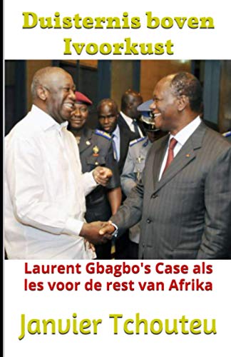 Beispielbild fr Duisternis boven Ivoorkust: Laurent Gbagbo's Case als Les voor de rest van Afrika (Dutch Edition) zum Verkauf von Ria Christie Collections