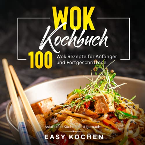Beispielbild fr Wok Kochbuch: Asiatische Kche leicht gemacht. 100 Wok Rezepte fr Anfnger und Fortgeschrittene. zum Verkauf von medimops