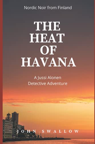9798733430638: The Heat of Havana: Nordic Noir from Finland (The Jussi Alonen Mysteries)