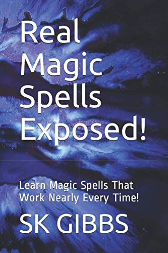 9798733591964: Real Magic Spells Exposed!: Learn Magic Spells That Work Nearly Every Time!