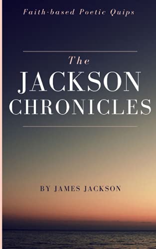 Beispielbild fr The Jackson Chronicles: Faith-based Poetic Quips zum Verkauf von Decluttr