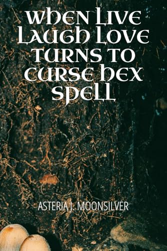 

When Live, Laugh, Love Turns Into Curse, Hex, Spell