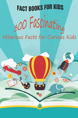 Imagen de archivo de Fact Books For Kids: 300 Fascinating, Hilarious Facts for Curious Kids a la venta por GreatBookPrices