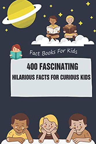 Imagen de archivo de Fact Books For Kids: 400 Fascinating, Hilarious Facts for Curious Kids a la venta por GreatBookPrices