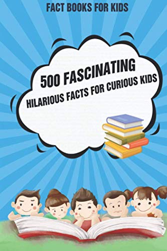 Imagen de archivo de Fact Books For Kids: 500 Fascinating, Hilarious Facts for Curious Kids a la venta por GreatBookPrices