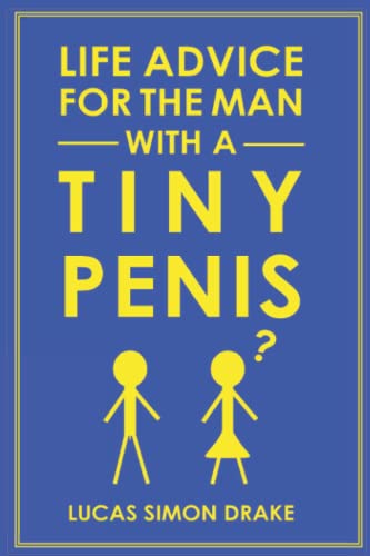 Beispielbild fr Life Advice for the Man With a Tiny Penis (Life Advice for All Kinds of People and Other Sorry Beings) zum Verkauf von Ria Christie Collections