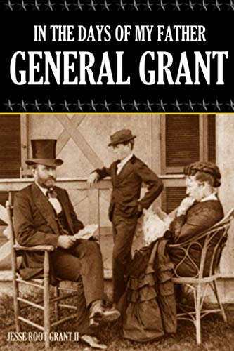 Beispielbild fr In the Days of My Father: General Grant (Expanded, Annotated) zum Verkauf von GreatBookPrices