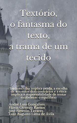 Stock image for Textrio, o fantasma do texto, a trama de um tecido: Toda escolha implica perda, a escolha de um entre dois contrrios e a tica implica a ... estabelecer o equilbrio (Portuguese Edition) for sale by California Books