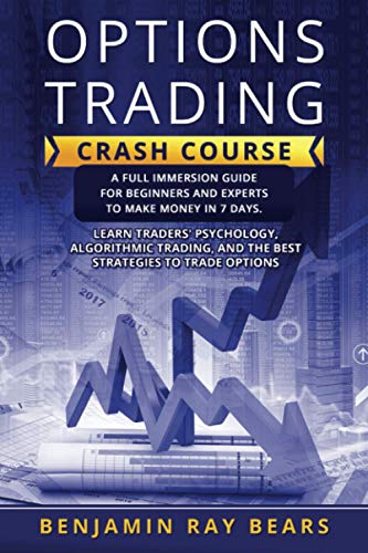 Stock image for Options Trading crash course: A Full Immersion Guide for Beginners and Experts to Make Money in 7 Days. Learn Traders' Psychology, Algorithmic Tradi for sale by GreatBookPrices